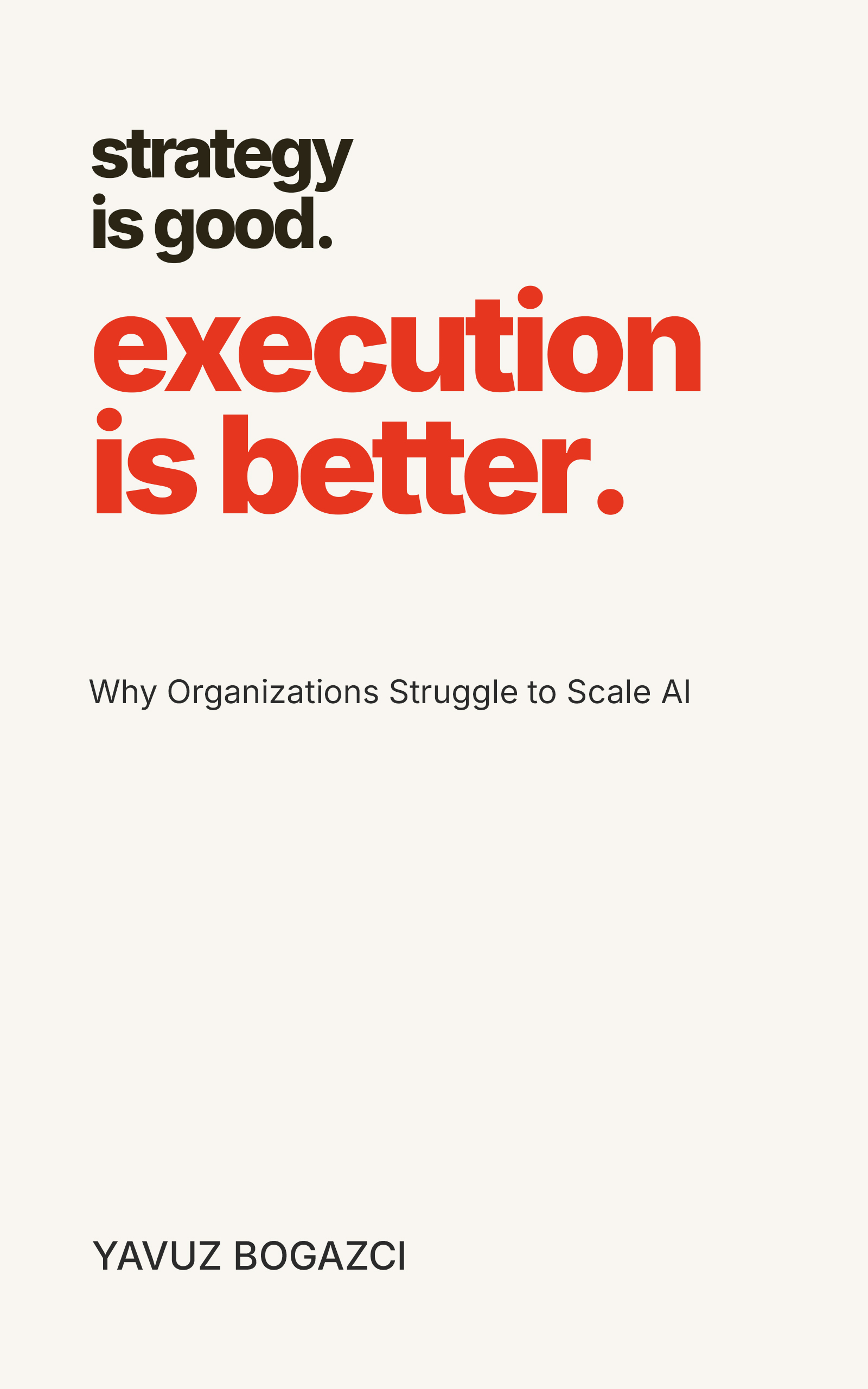 Strategy is Good. Execution is Better. — by Yavuz Bogazci